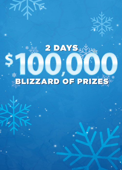 $100,000 BLIZZARD OF PRIZES