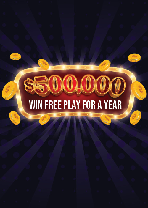 $500,000 Win Free Play for a Year